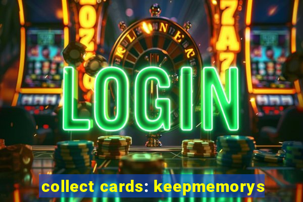 collect cards: keepmemorys